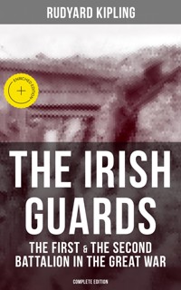 THE IRISH GUARDS: The First & the Second Battalion in the Great War (Complete Edition) - Rudyard Kipling - E-Book