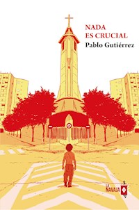 Nada es crucial - Pablo Gutiérrez - E-Book