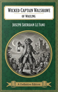 Wicked Captain Walshawe, of Wauling - Joseph Sheridan Le Fanu - E-Book
