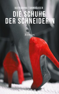 Die Schuhe der Schneiderin - Katharina Tannhäuser - E-Book