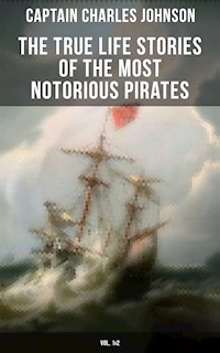 The True Life Stories of the Most Notorious Pirates (Vol. 1&2) - Captain Charles Johnson - E-Book