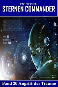 Angriff der Träume (STERNEN COMMANDER 20) - Jens Fitscher - E-Book