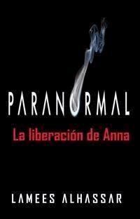 Paranormal: La Liberación De Anna - Lamees Alhassar - E-Book