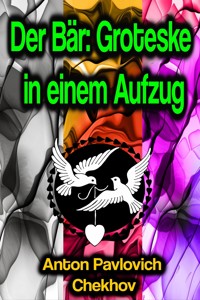 Der Bär: Groteske in einem Aufzug - Anton Pavlovich Chekhov - E-Book