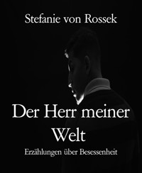 Der Herr meiner Welt - Stefanie von Rossek - E-Book