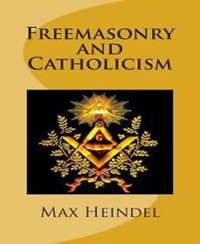 Freemasonry and Catholicism - Max Heindel - E-Book