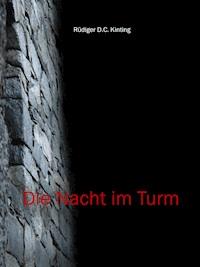Die Nacht im Turm - Rüdiger D.C. Kinting - kostenlos E-Book