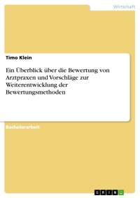 Ein Überblick über die Bewertung von Arztpraxen und Vorschläge zur Weiterentwicklung der Bewertungsmethoden - Timo Klein - E-Book