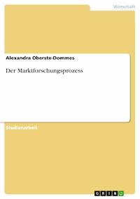 Der Marktforschungsprozess - Alexandra Oberste-Dommes - kostenlos E-Book