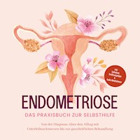 Endometriose - Das Praxisbuch zur Selbsthilfe: Von der Diagnose, über den Alltag mit Unterleibsschmerzen bis zur ganzheitlichen Behandlung - inkl. Selbsttest, Ernährungstipps & Audio-Meditationen - Laura Brehme - Hörbuch
