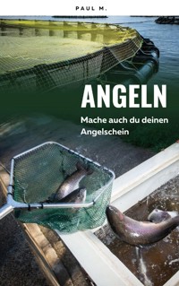 Angeln - Mache auch du deinen Angelschein - Paul M. - E-Book