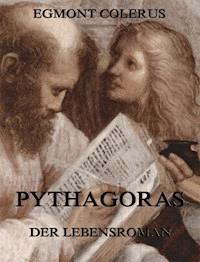 Pythagoras - Der Lebensroman - Egmont Colerus - E-Book