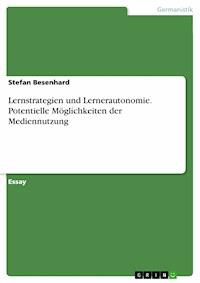 Lernstrategien und Lernerautonomie. Potentielle Möglichkeiten der Mediennutzung - Stefan Besenhard - E-Book