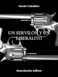 Un servilón y un  liberalito - Fernán Caballero - E-Book