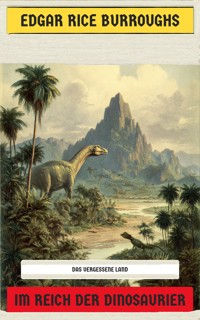 Im Reich der Dinosaurier - Edgar Rice Burroughs - E-Book