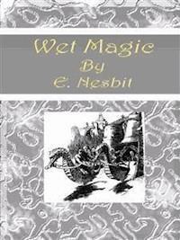Wet Magic - E. Nesbit - E-Book