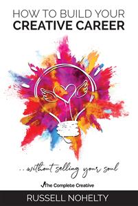 How to Build Your Creative Career - Russell Nohelty - E-Book