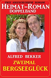 Zweimal Bergseeglück: Heimat-Roman Doppelband: Zwei abgeschlossene Romane - Alfred Bekker - E-Book