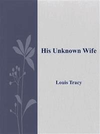 His Unknown Wife - Louis Tracy - E-Book