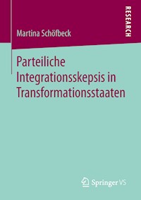 Parteiliche Integrationsskepsis in Transformationsstaaten - Martina Schöfbeck - E-Book
