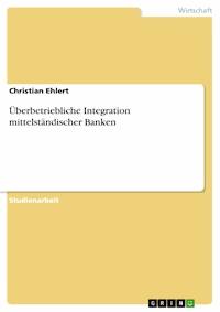 Überbetriebliche Integration mittelständischer Banken - Christian Ehlert - E-Book