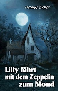 Lilly fährt mit dem Zeppelin zum Mond - Helmut Exner - E-Book