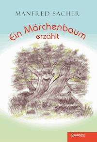Ein Märchenbaum erzählt - Manfred Sacher - E-Book