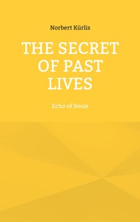The Secret of Past Lives - Norbert Kürlis - E-Book