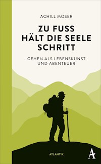 Zu Fuß hält die Seele Schritt - Achill Moser - E-Book