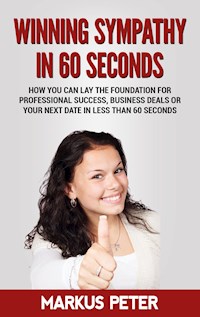 Winning Sympathy  in 60 Seconds - Markus Peter - E-Book