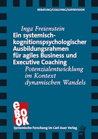 Ein systemisch-kognitionspsychologischer Ausbildungsrahmen für agiles Business und Executive Coaching - Inga Freienstein - E-Book