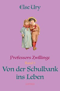 Professors Zwillinge: Von der Schulbank ins Leben - Else Ury - E-Book