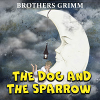 The Dog and The Sparrow - Brothers Grimm - Hörbuch
