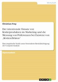Der intentionale Einsatz von Köderprodukten im Marketing und die Messung von Präferenzen bei Existenz von „Ködereffekten“ - Christian Frey - E-Book