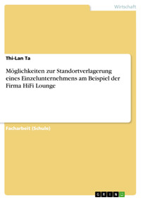 Möglichkeiten zur Standortverlagerung eines Einzelunternehmens am Beispiel der Firma HiFi Lounge - Thi-Lan Ta - E-Book