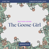 The Goose-Girl - Story Time, Episode 36 (Unabridged) - Brothers Grimm - Hörbuch