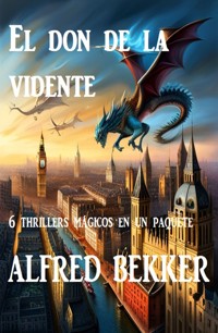 El don de la vidente : 6 thrillers mágicos en un paquete - Alfred Bekker - E-Book