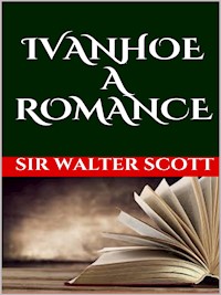 Ivanhoe, A Romance - Sir Walter Scott - E-Book