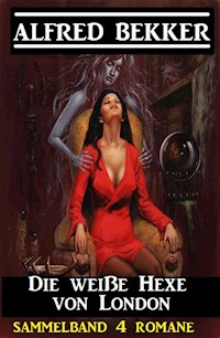 Die weiße Hexe von London: Sammelband 4 Romane - Alfred Bekker - E-Book