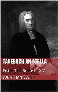 Tagebuch an Stella - Erster Teil. Briefe I - XIV - Jonathan Swift - E-Book