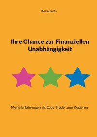 Ihre Chance zur Finanziellen Unabhängigkeit - Thomas Fuchs - E-Book