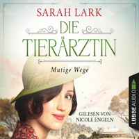 Die Tierärztin - Mutige Wege - Tierärztin-Saga, Teil 3 (Gekürzt) - Sarah Lark - Hörbuch