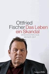 Das Leben ein Skandal - Ottfried Fischer - E-Book