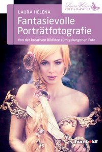 Fantasievolle Porträtfotografie - Laura Helena - E-Book