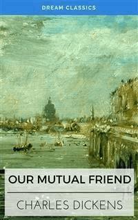 Our Mutual Friend (Dream Classics) - Dream Classics - E-Book
