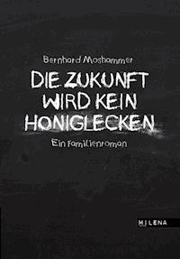 Die Zukunft wird kein Honiglecken - Bernhard Moshammer - E-Book