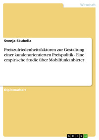 Preiszufriedenheitsfaktoren zur Gestaltung einer kundenorientierten Preispolitik - Eine empirische Studie über Mobilfunkanbieter - Svenja Skubella - E-Book