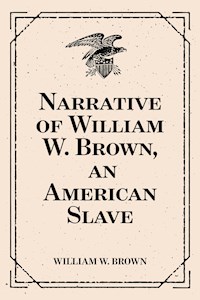 Narrative of William W. Brown, an American Slave - William W. Brown - E-Book