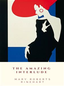 The Amazing Interlude - Mary Roberts Rinehart - E-Book