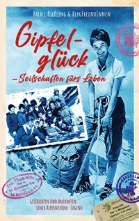 Gipfelglück, Seilschaften für's Leben - Bärbel Kießling - E-Book
